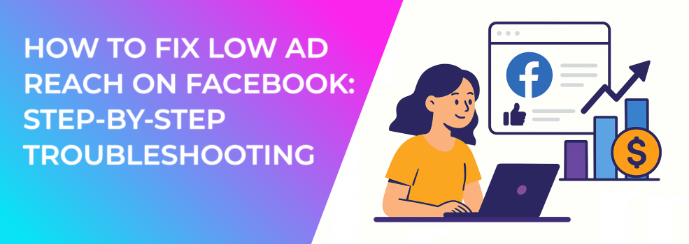 How to Fix Low Ad Reach on Facebook: Step-by-Step Troubleshooting