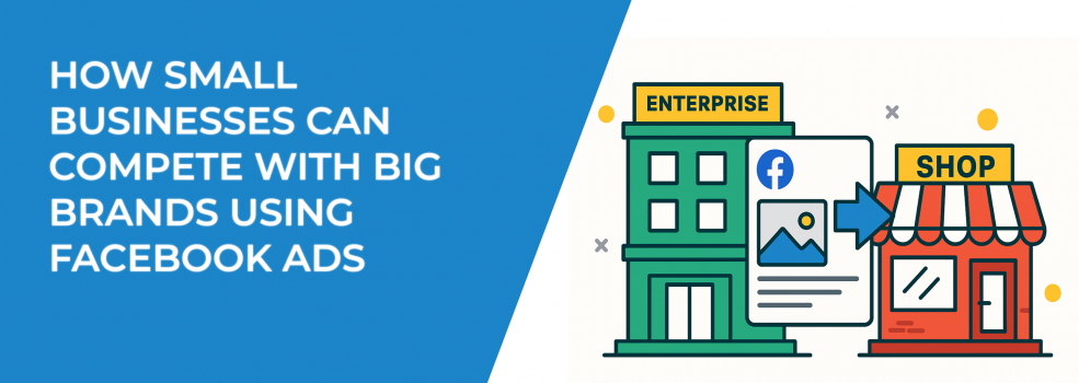 How Small Businesses Can Compete With Big Brands Using Facebook Ads
