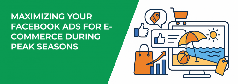 Maximizing Your Facebook Ads for E-Commerce During Peak Seasons