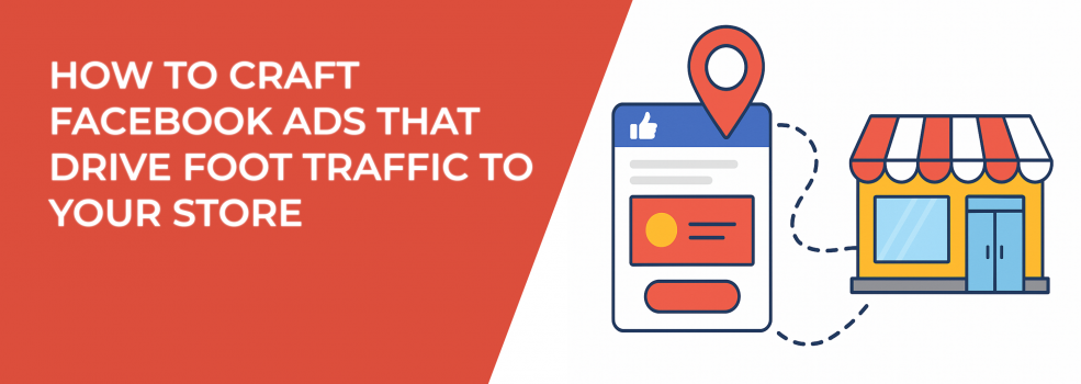 How to Craft Facebook Ads That Drive Foot Traffic to Your Store