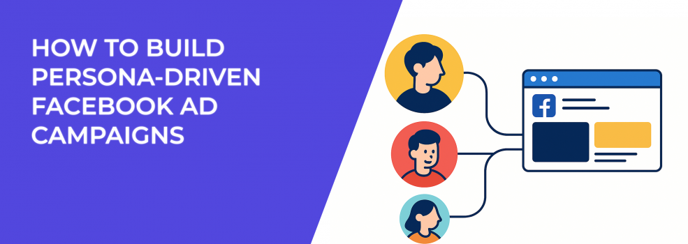 How to Build Persona-Driven Facebook Ad Campaigns