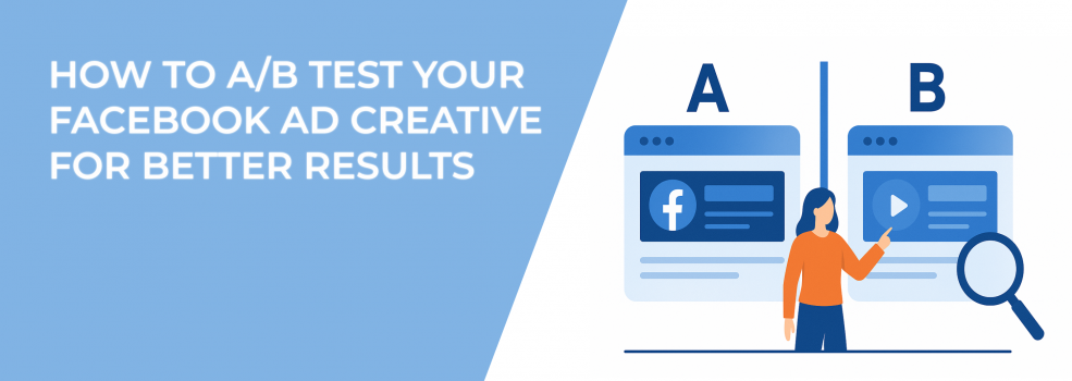 How to A/B Test Your Facebook Ad Creative for Better Results