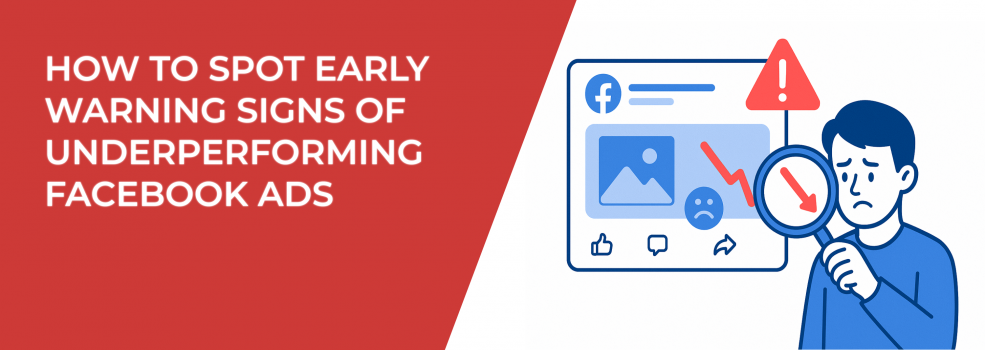 How to Spot Early Warning Signs of Underperforming Facebook Ads