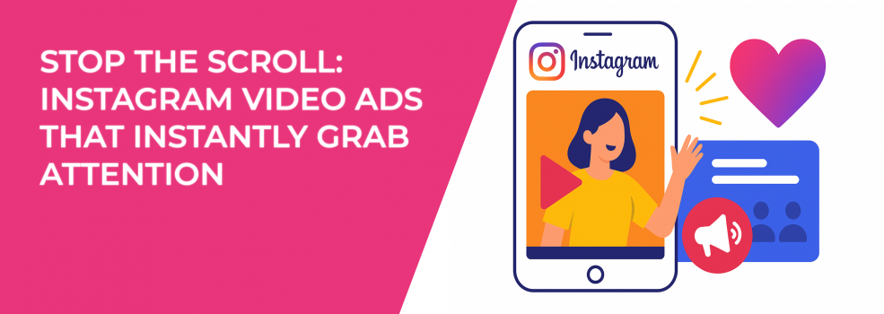 Stop the Scroll: Instagram Video Ads That Instantly Grab Attention