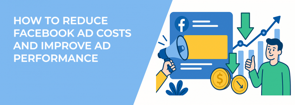 How to Reduce Facebook Ad Costs and Improve Ad Performance