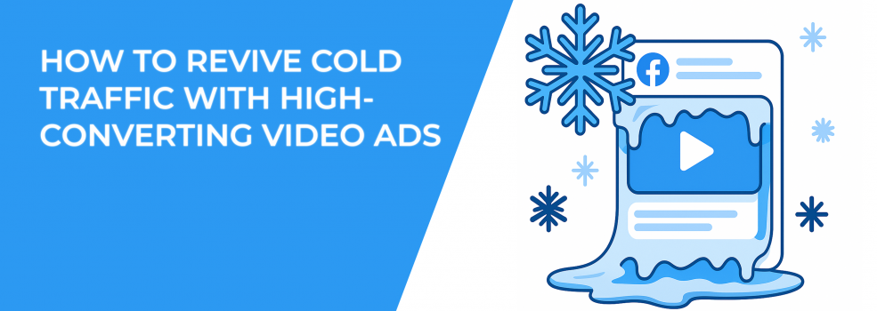 How to Revive Cold Traffic with High-Converting Facebook Video Ads