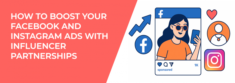 How to Boost Your Facebook and Instagram Ads with Influencer Partnerships