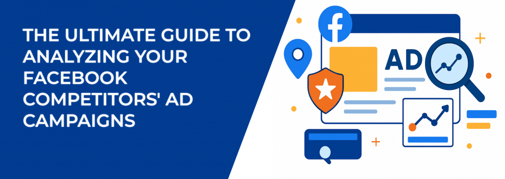 The Ultimate Guide to Analyzing Your Facebook Competitors' Ad Campaigns
