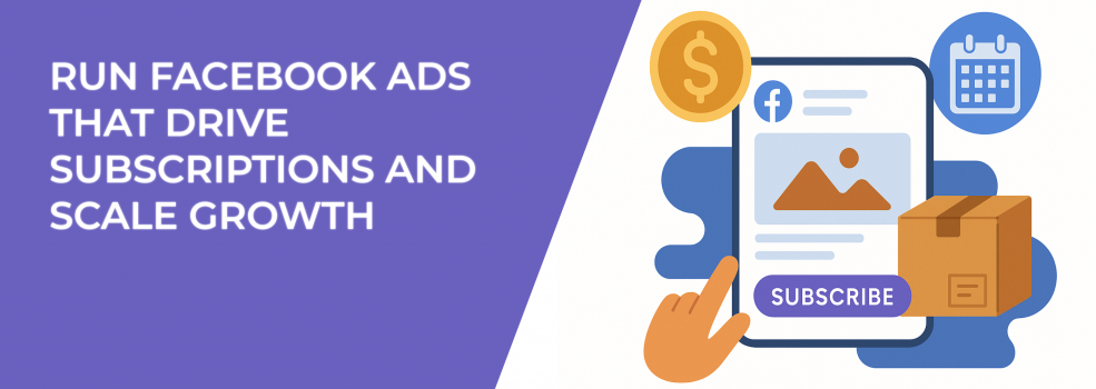 Run Facebook Ads That Drive Subscriptions and Scale Growth