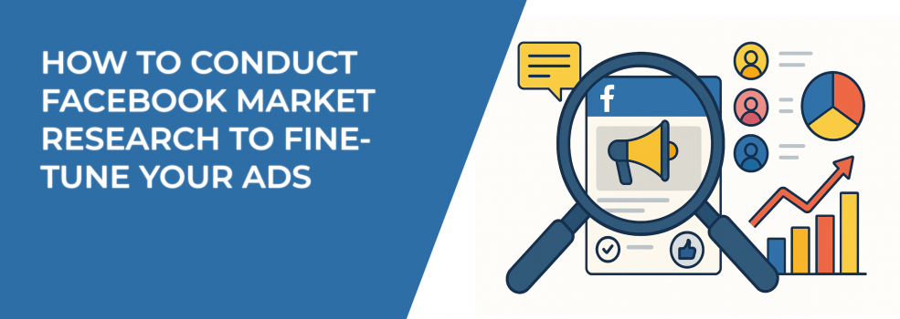 How to Conduct Facebook Market Research to Fine-Tune Your Ads