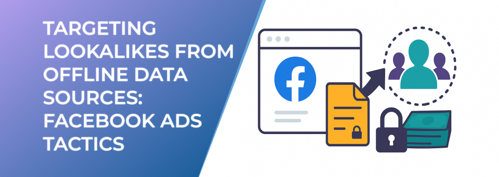 Targeting Lookalikes from Offline Data Sources: Facebook Ads Tactics