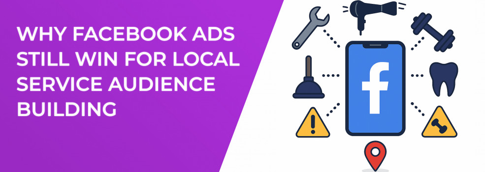 Why Facebook Ads Still Win for Local Service Audience Building