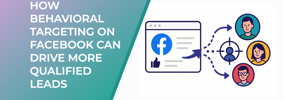 How Behavioral Targeting on Facebook Can Drive More Qualified Leads