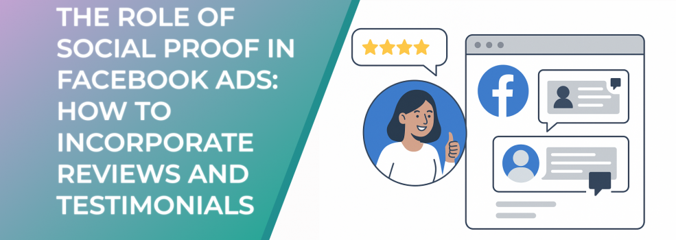 The Role of Social Proof in Facebook Ads: How to Incorporate Reviews and Testimonials
