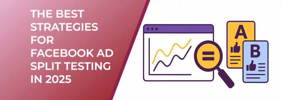 The Best Strategies for Facebook Ad Split Testing in 2025