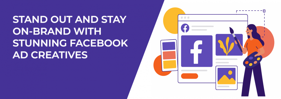 Stand Out and Stay On-Brand with Stunning Facebook Ad Creatives