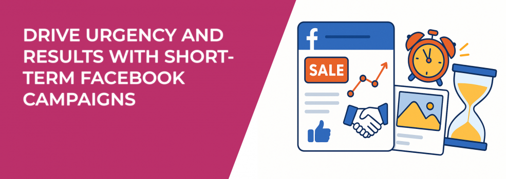 Drive Urgency and Results with Short-Term Facebook Campaigns