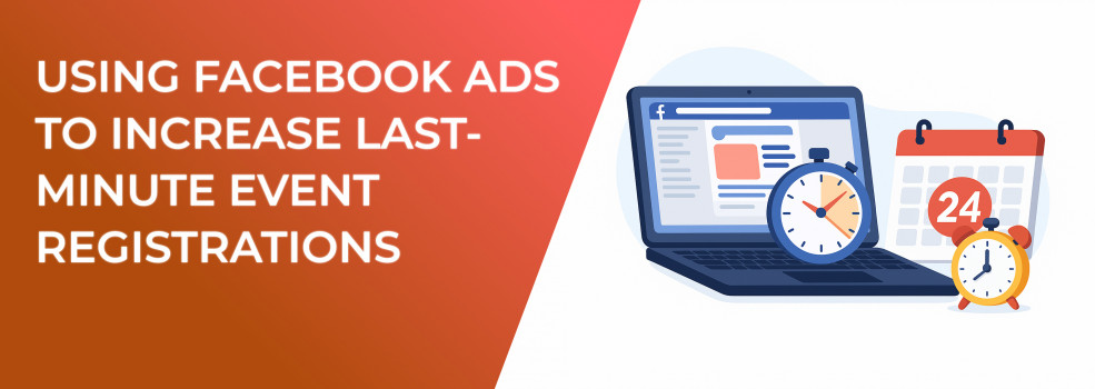 Using Facebook Ads to Increase Last-Minute Event Registrations