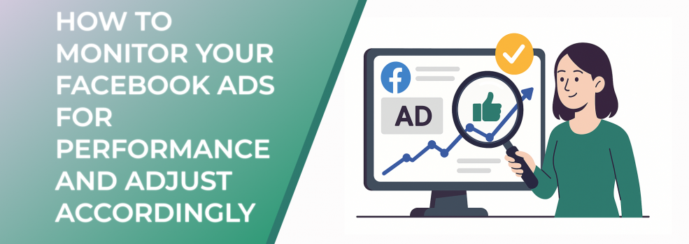 How to Monitor Your Facebook Ads for Performance and Adjust Accordingly