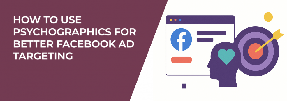 How to Use Psychographics for Better Facebook Ad Targeting