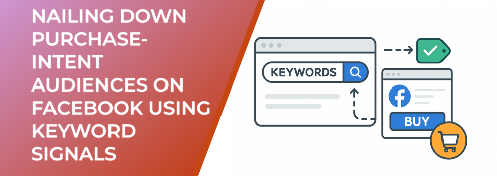 Nailing Down Purchase-Intent Audiences on Facebook Using Keyword Signals