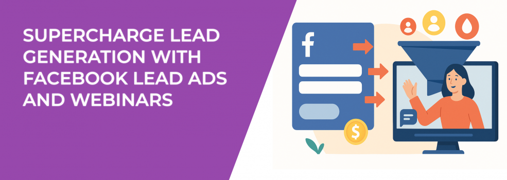 Supercharge Lead Generation with Facebook Lead Ads and Webinars