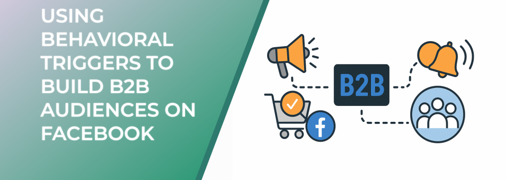 Using Behavioral Triggers to Build B2B Audiences on Facebook