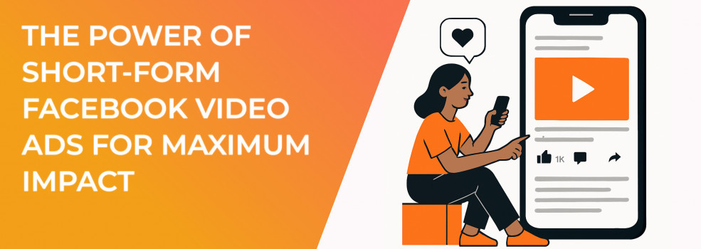 The Power of Short-Form Facebook Video Ads for Maximum Impact
