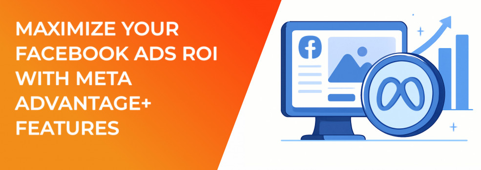 Maximize Your Facebook Ads ROI with Meta Advantage+ Features