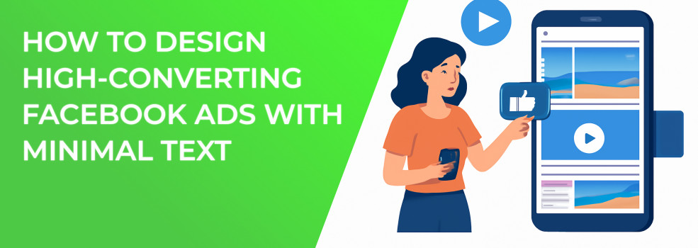 How to Design High-Converting Facebook Ads with Minimal Text