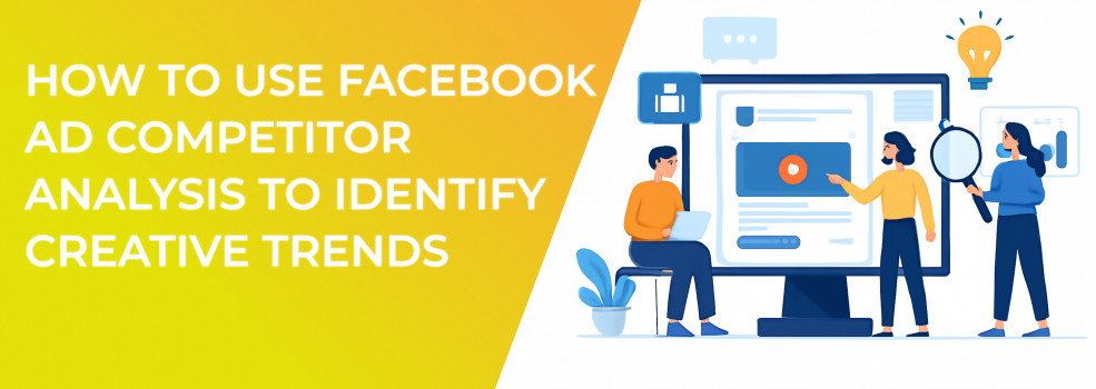 How to Use Facebook Ad Competitor Analysis to Identify Creative Trends