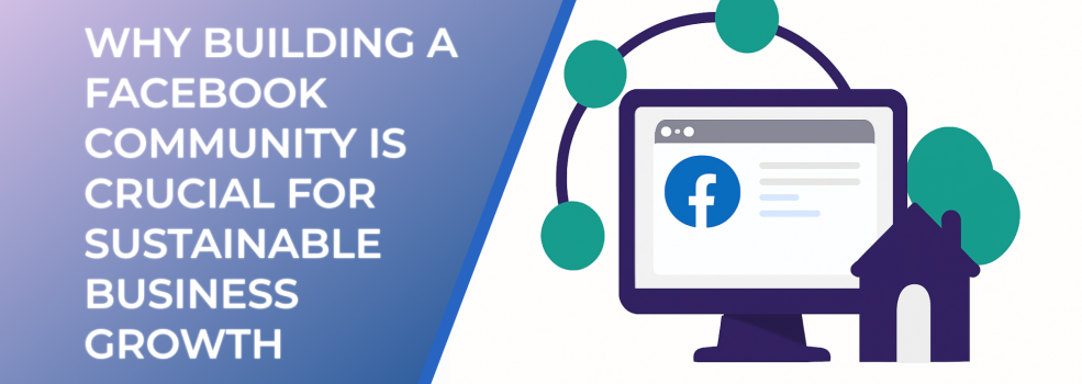 Why Building a Facebook Community is Crucial for Sustainable Business Growth