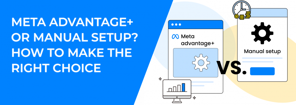 Meta Advantage+ or Manual Setup? How to Make The Right Choice