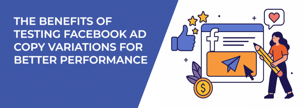 The Benefits of Testing Facebook Ad Copy Variations for Better Performance