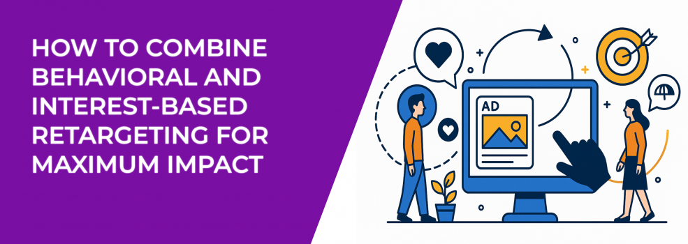 How to Combine Behavioral and Interest-Based Retargeting for Maximum Impact