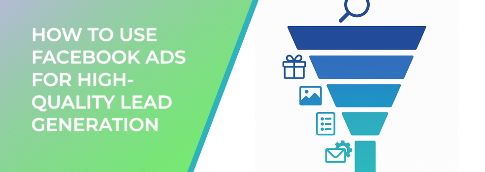 How to Use Facebook Ads for High-Quality Lead Generation