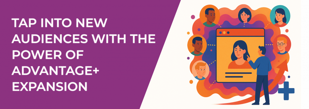 Tap Into New Audiences with the Power of Advantage+ Expansion