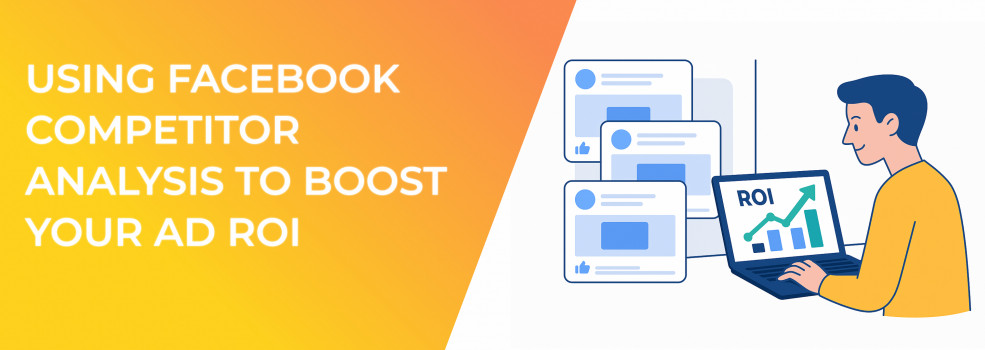 Using Facebook Competitor Analysis to Boost Your Ad ROI