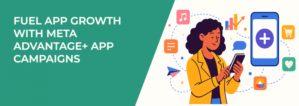 Fuel App Growth with Meta Advantage+ App Campaigns