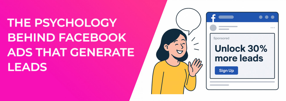 The Psychology Behind Facebook Ads That Generate Leads