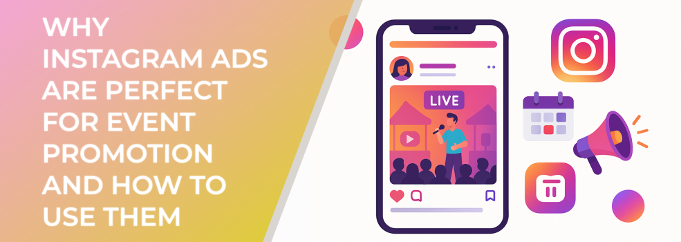 Why Instagram Ads Are Perfect for Event Promotion and How to Use Them