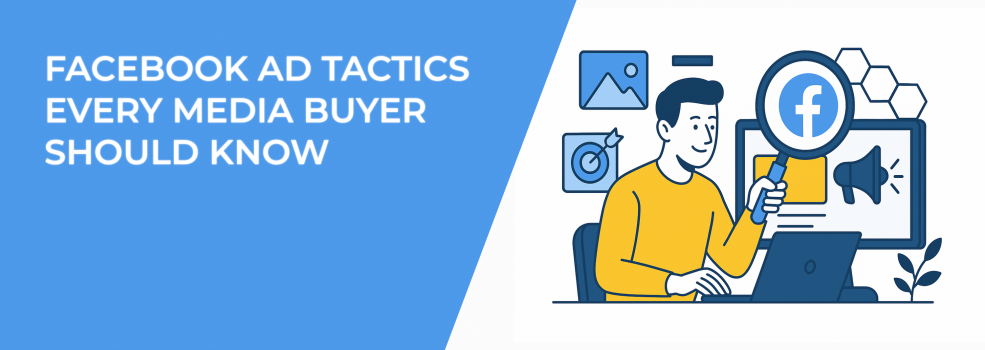 Facebook Ad Tactics Every Media Buyer Should Know