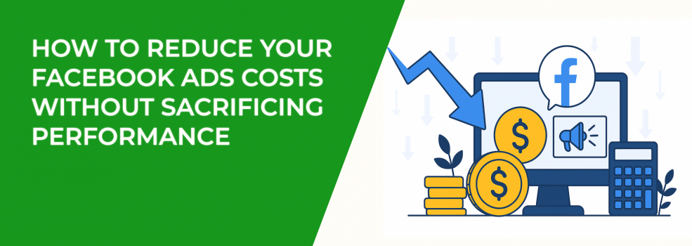 How to Reduce Your Facebook Ads Costs Without Sacrificing Performance
