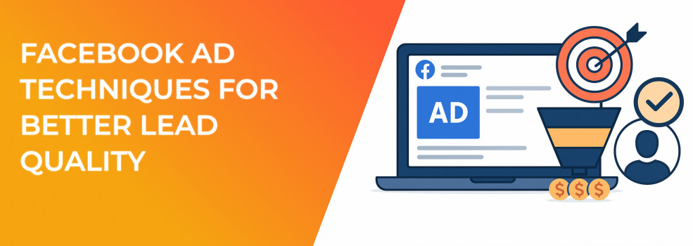 Facebook Ad Techniques For Better Lead Quality