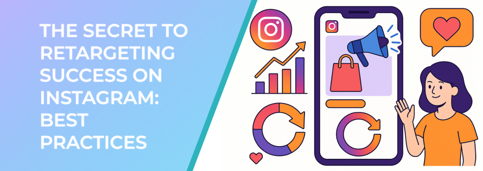 The Secret to Retargeting Success on Instagram: Best Practices