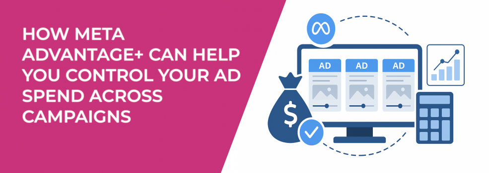 How Meta Advantage+ Can Help You Control Your Ad Spend Across Campaigns