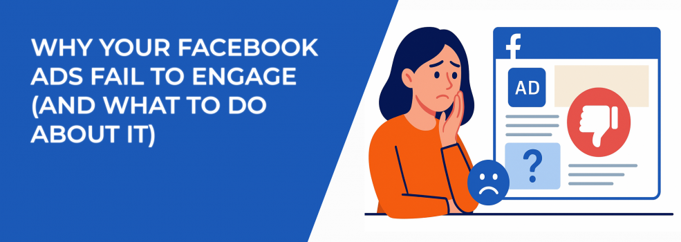 Why Your Facebook Ads Fail To Engage (And What To Do About It)
