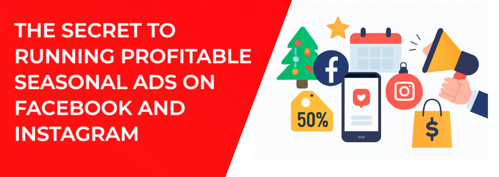 The Secret to Running Profitable Seasonal Ads on Facebook and Instagram