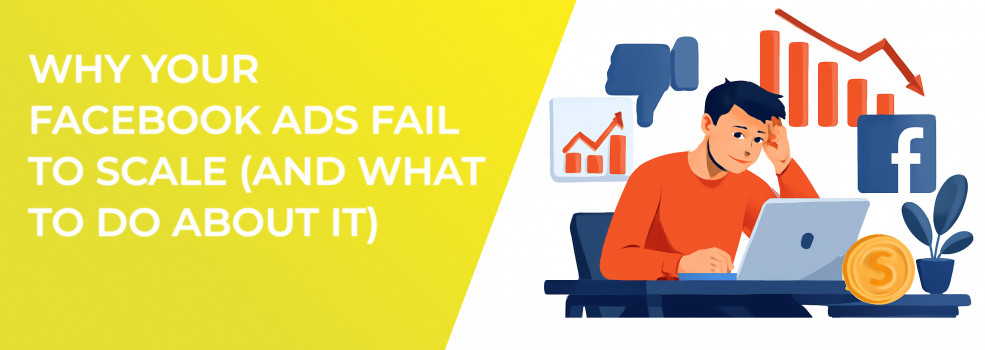 Why Your Facebook Ads Fail To Scale (And What To Do About It)
