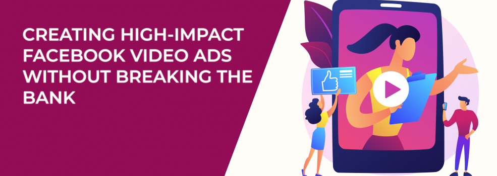 Creating High-Impact Facebook Video Ads Without Breaking the Bank